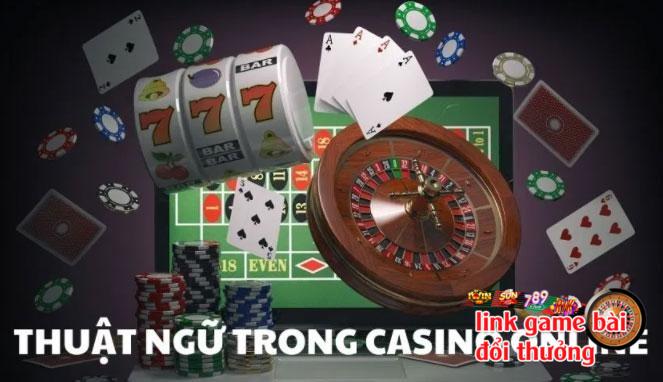 Nắm chắc các thuật ngữ casino tham gia cá cược sẽ tự tin và chủ động hơn